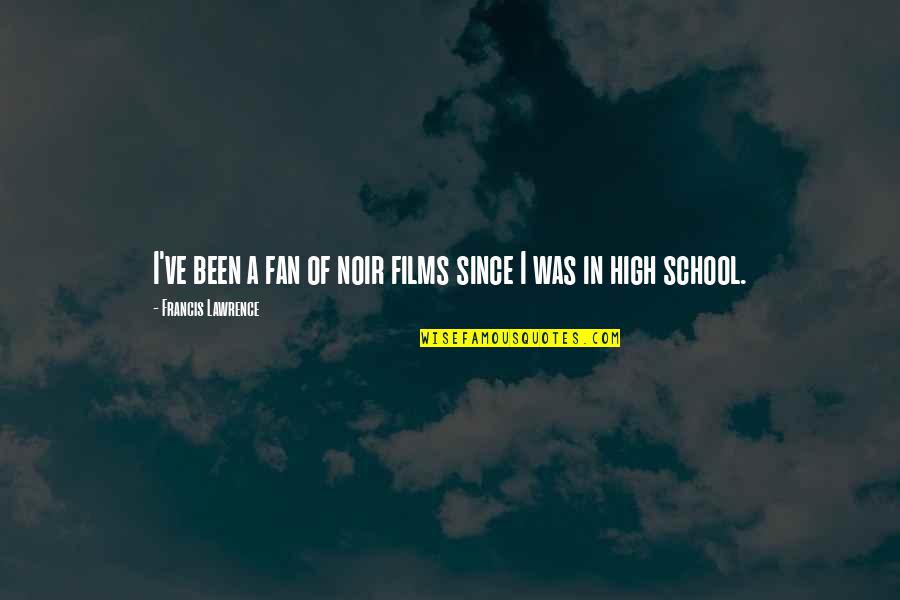 Mitigated Gall Quotes By Francis Lawrence: I've been a fan of noir films since Mitigated Gall Quotes By Francis Lawrence: I've been a fan of noir films since