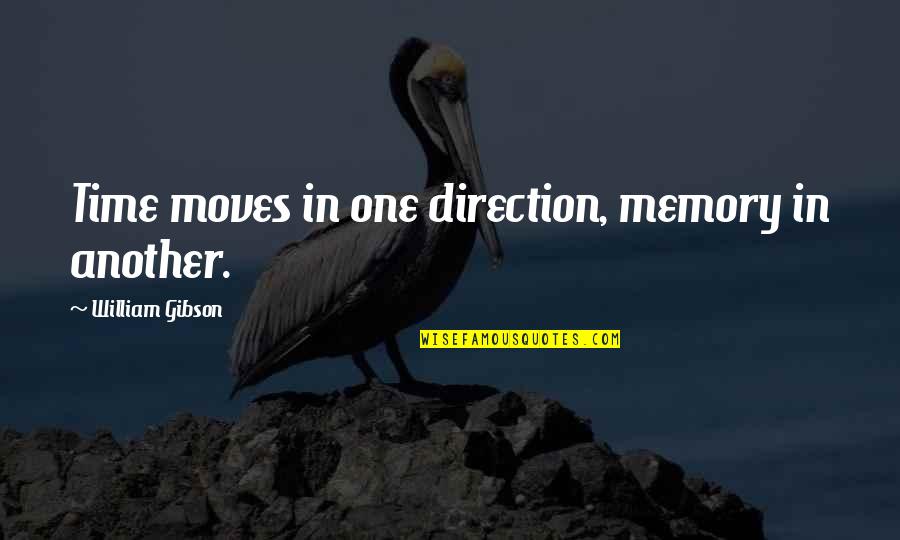Mitigated Gall Quotes By William Gibson: Time moves in one direction, memory in another. Mitigated Gall Quotes By William Gibson: Time moves in one direction, memory in another.