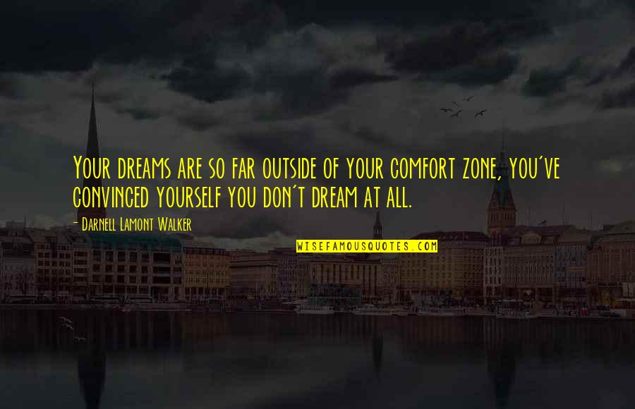 Mitigated Speech Quotes By Darnell Lamont Walker: Your dreams are so far outside of your