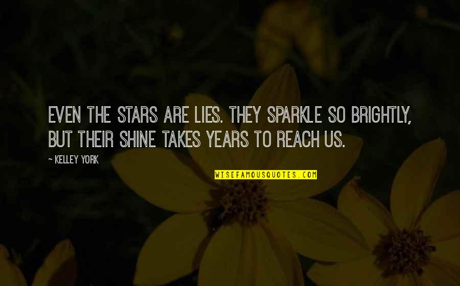 Mitigation Quotes By Kelley York: Even the stars are lies. They sparkle so