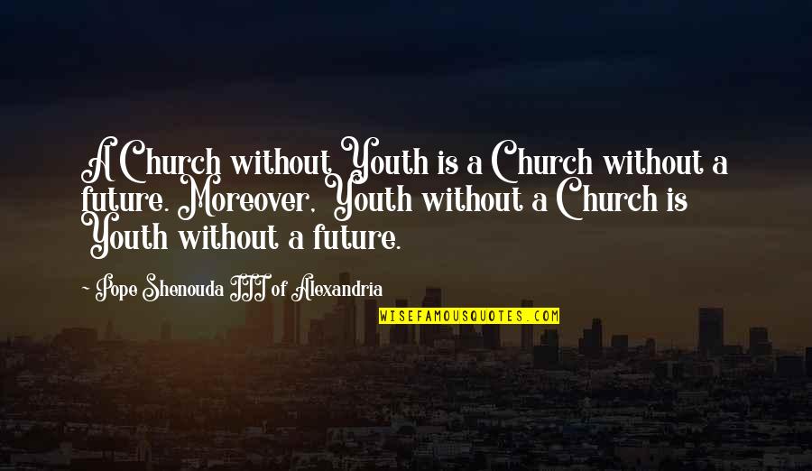 Mitigation Quotes By Pope Shenouda III Of Alexandria: A Church without Youth is a Church without