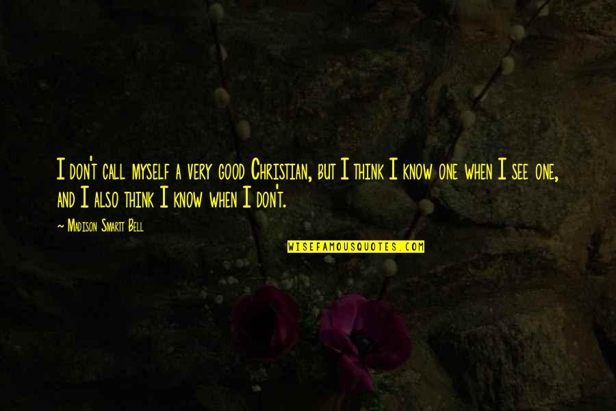 Mitigations In Chicago Quotes By Madison Smartt Bell: I don't call myself a very good Christian, Mitigations In Chicago Quotes By Madison Smartt Bell: I don't call myself a very good Christian,
