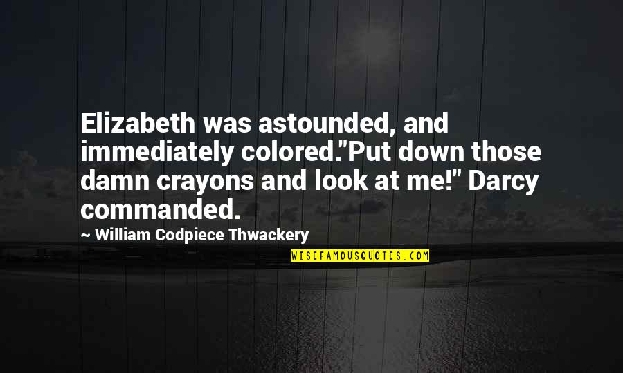 Mitigations In Chicago Quotes By William Codpiece Thwackery: Elizabeth was astounded, and immediately colored."Put down those Mitigations In Chicago Quotes By William Codpiece Thwackery: Elizabeth was astounded, and immediately colored."Put down those
