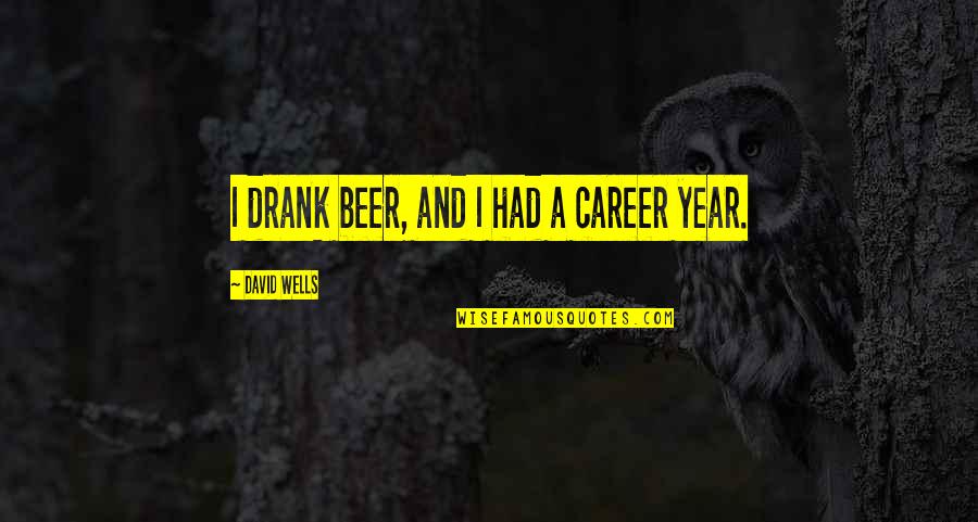 Mitigator Chargeback Quotes By David Wells: I drank beer, and I had a career Mitigator Chargeback Quotes By David Wells: I drank beer, and I had a career