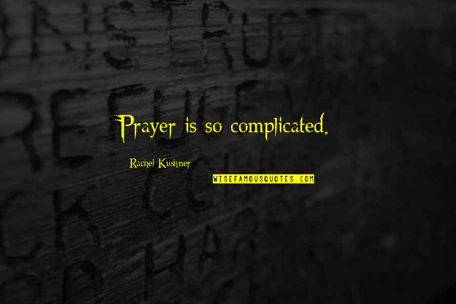 Mitigwa Map Quotes By Rachel Kushner: Prayer is so complicated.