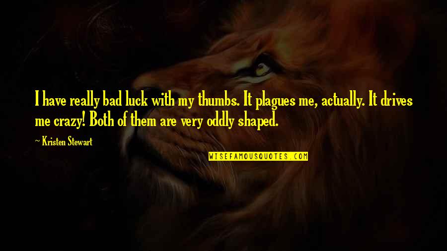 Mitina Watch Quotes By Kristen Stewart: I have really bad luck with my thumbs.
