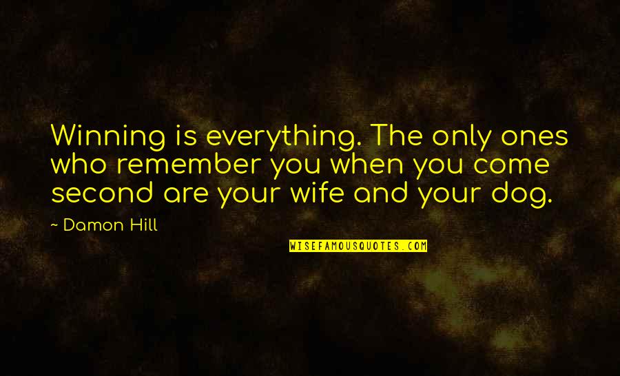 Miting De Avance Quotes By Damon Hill: Winning is everything. The only ones who remember