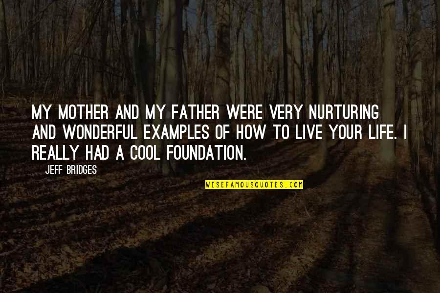Mitini Quotes By Jeff Bridges: My mother and my father were very nurturing Mitini Quotes By Jeff Bridges: My mother and my father were very nurturing