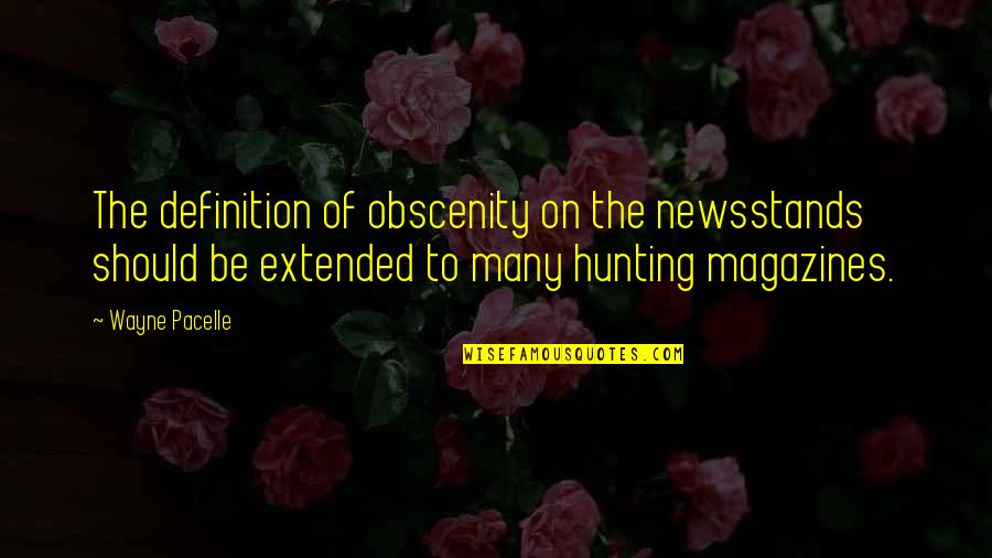 Mitis Quotes By Wayne Pacelle: The definition of obscenity on the newsstands should