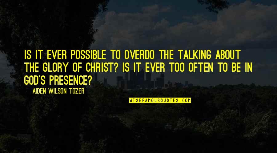Mititei For Sale Quotes By Aiden Wilson Tozer: Is it ever possible to overdo the talking Mititei For Sale Quotes By Aiden Wilson Tozer: Is it ever possible to overdo the talking