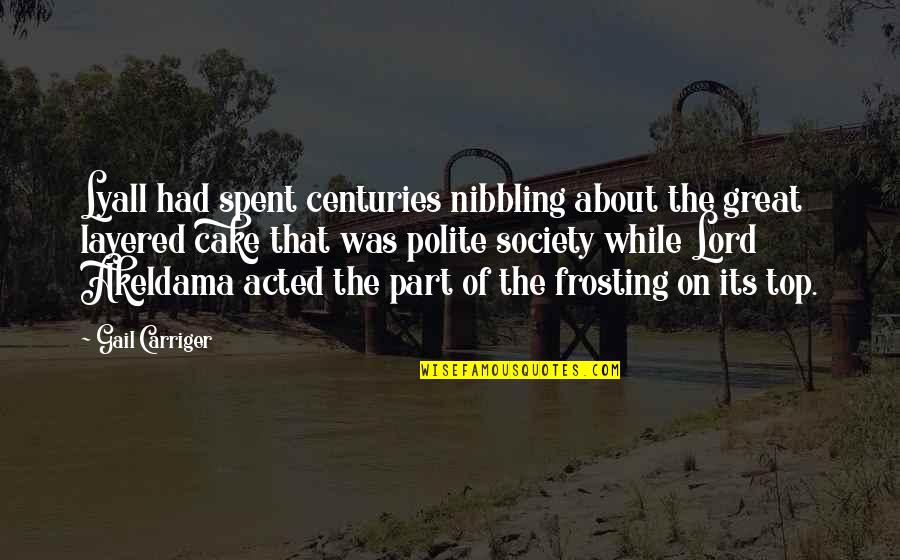 Mititei La Quotes By Gail Carriger: Lyall had spent centuries nibbling about the great Mititei La Quotes By Gail Carriger: Lyall had spent centuries nibbling about the great