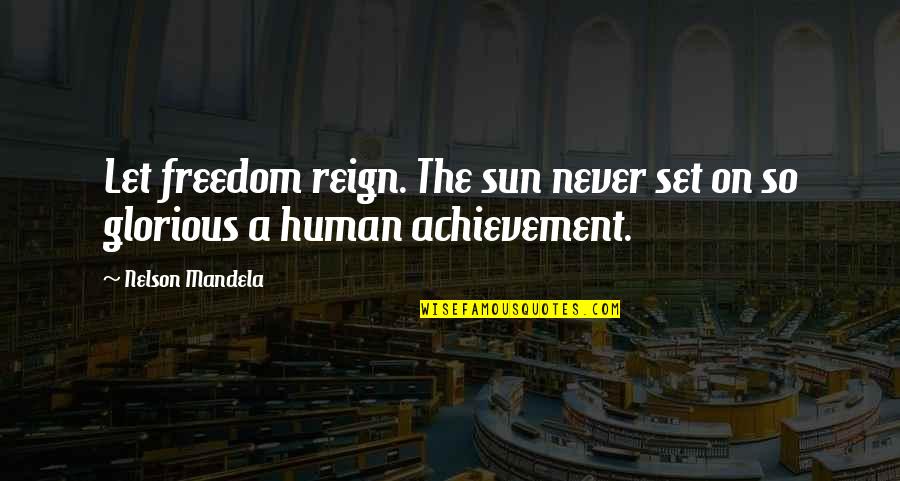 Mititelu Stiri Quotes By Nelson Mandela: Let freedom reign. The sun never set on