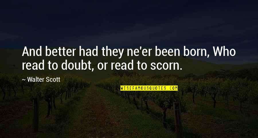 Mitja Velikonja Quotes By Walter Scott: And better had they ne'er been born, Who