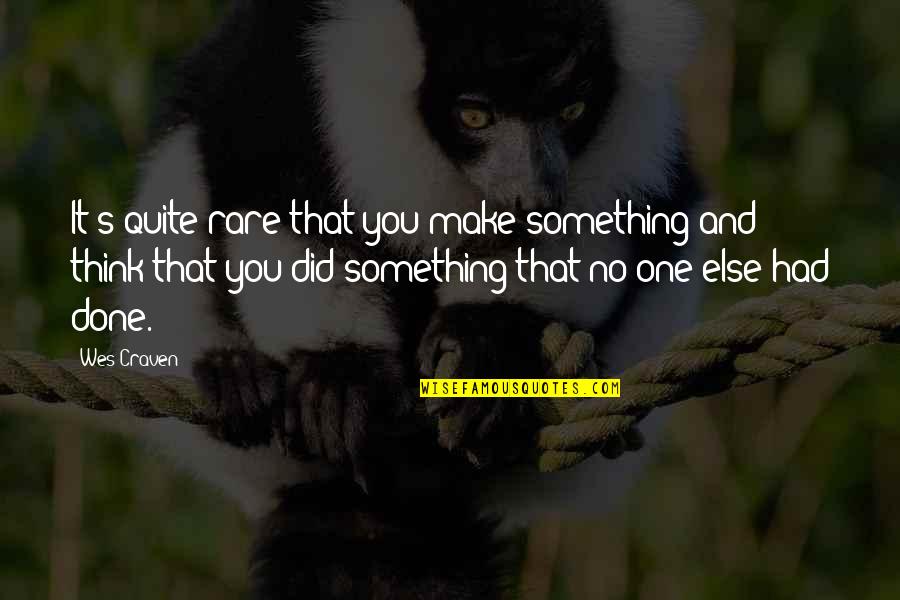 Mitke I Kostana Quotes By Wes Craven: It's quite rare that you make something and