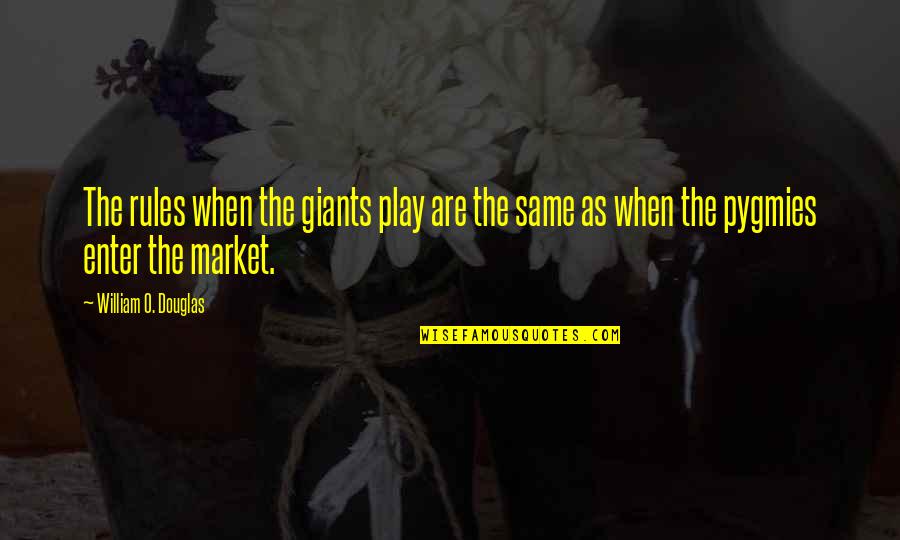 Mitke I Kostana Quotes By William O. Douglas: The rules when the giants play are the