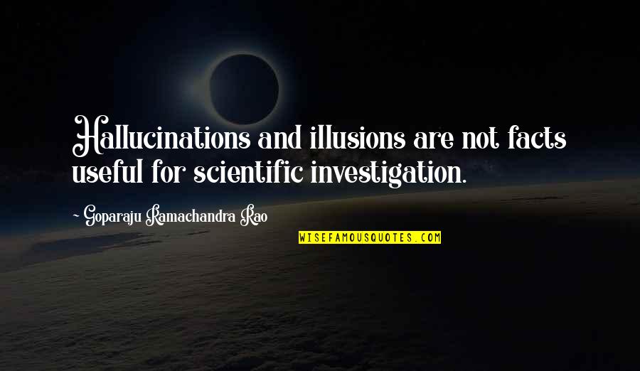Mitker Quotes By Goparaju Ramachandra Rao: Hallucinations and illusions are not facts useful for Mitker Quotes By Goparaju Ramachandra Rao: Hallucinations and illusions are not facts useful for