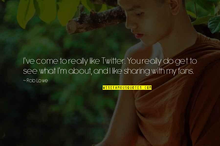Mitker Quotes By Rob Lowe: I've come to really like Twitter. You really Mitker Quotes By Rob Lowe: I've come to really like Twitter. You really