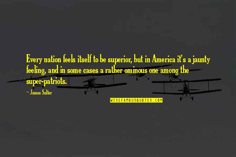 Mitkov Kladenac Quotes By James Salter: Every nation feels itself to be superior, but