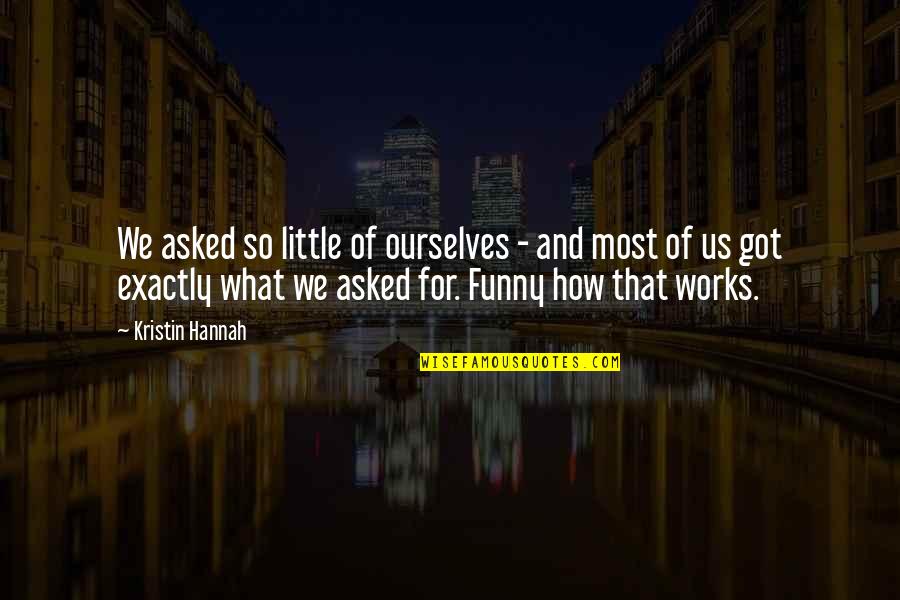 Mitkov Kladenac Quotes By Kristin Hannah: We asked so little of ourselves - and