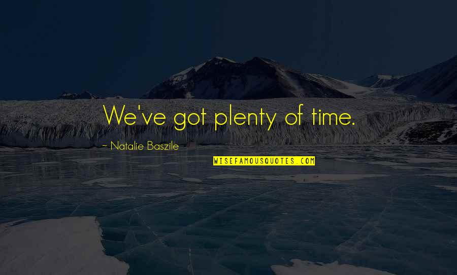 Mitkovic Quotes By Natalie Baszile: We've got plenty of time. Mitkovic Quotes By Natalie Baszile: We've got plenty of time.