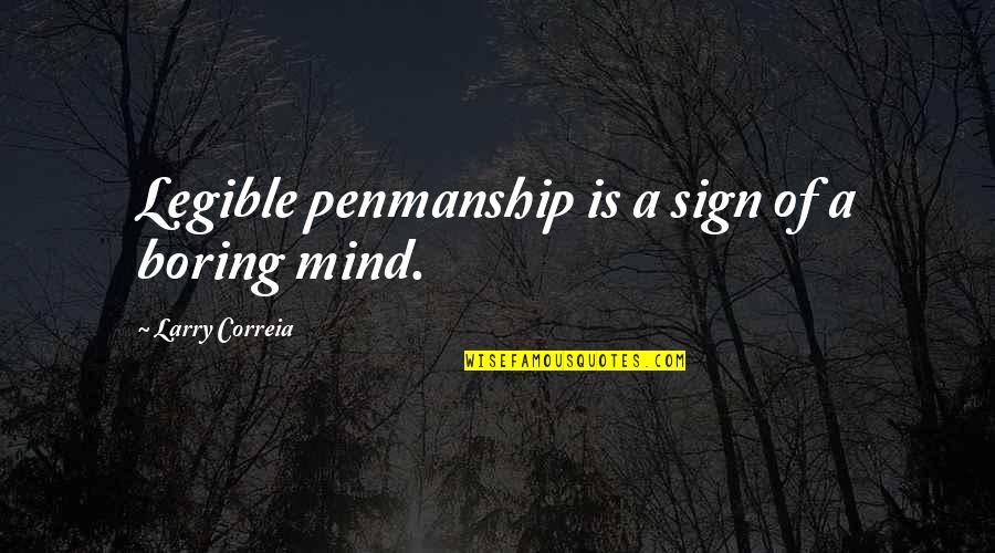Mitlas Quotes By Larry Correia: Legible penmanship is a sign of a boring Mitlas Quotes By Larry Correia: Legible penmanship is a sign of a boring
