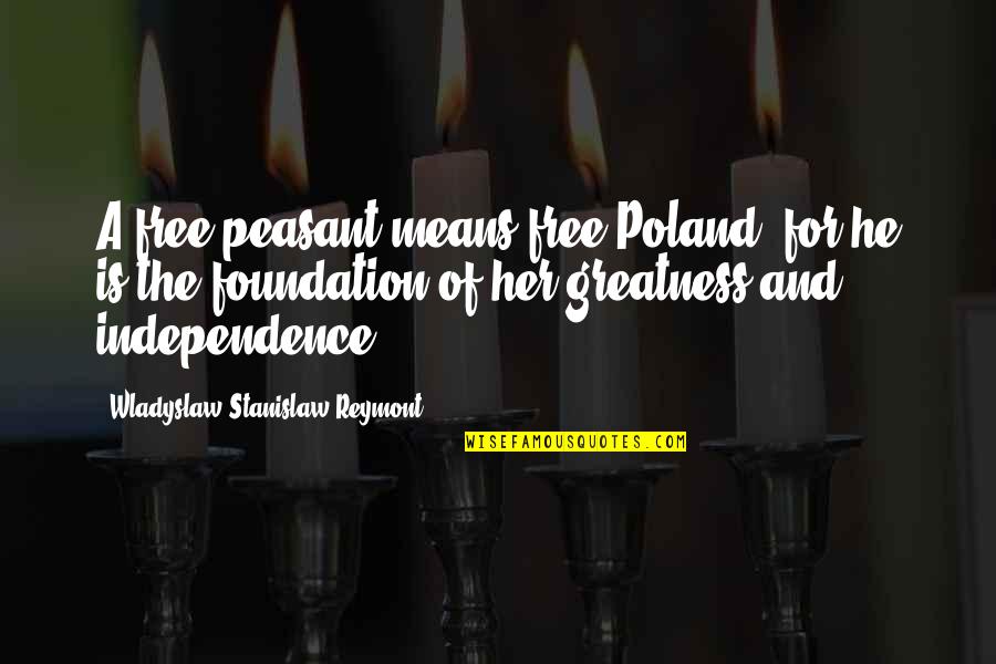 Mitleid Quotes By Wladyslaw Stanislaw Reymont: A free peasant means free Poland, for he