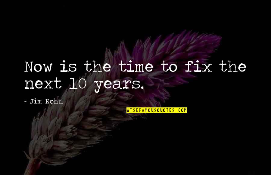 Mitleid Zeigen Quotes By Jim Rohn: Now is the time to fix the next