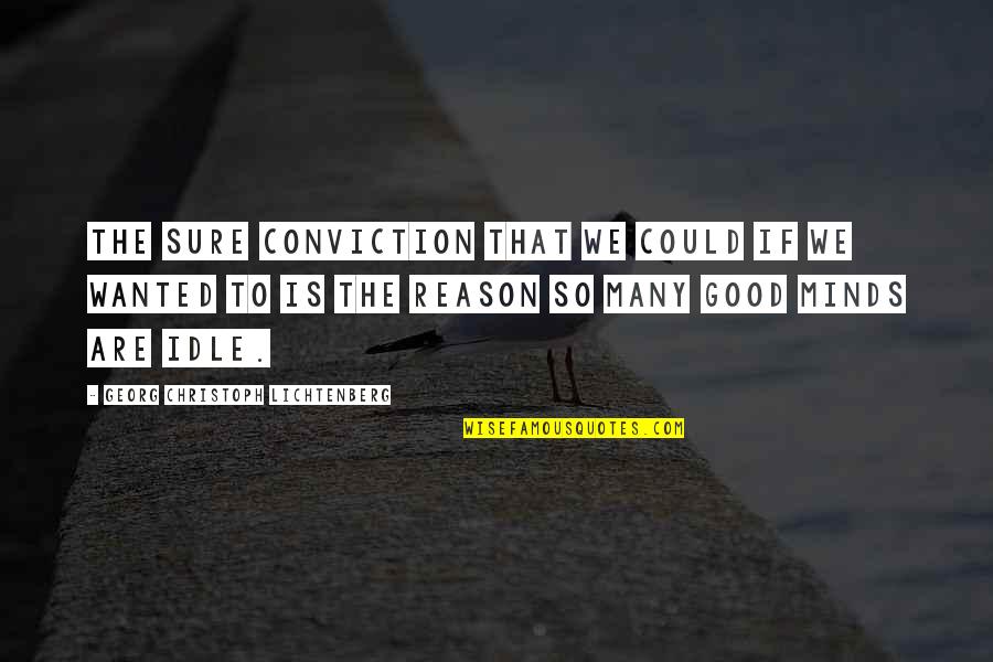 Mitlon Quotes By Georg Christoph Lichtenberg: The sure conviction that we could if we Mitlon Quotes By Georg Christoph Lichtenberg: The sure conviction that we could if we