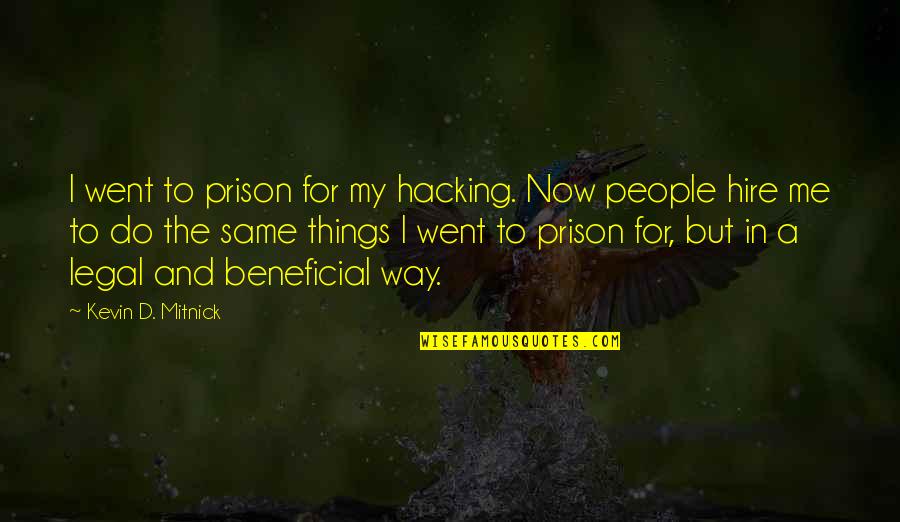 Mitnick Quotes By Kevin D. Mitnick: I went to prison for my hacking. Now