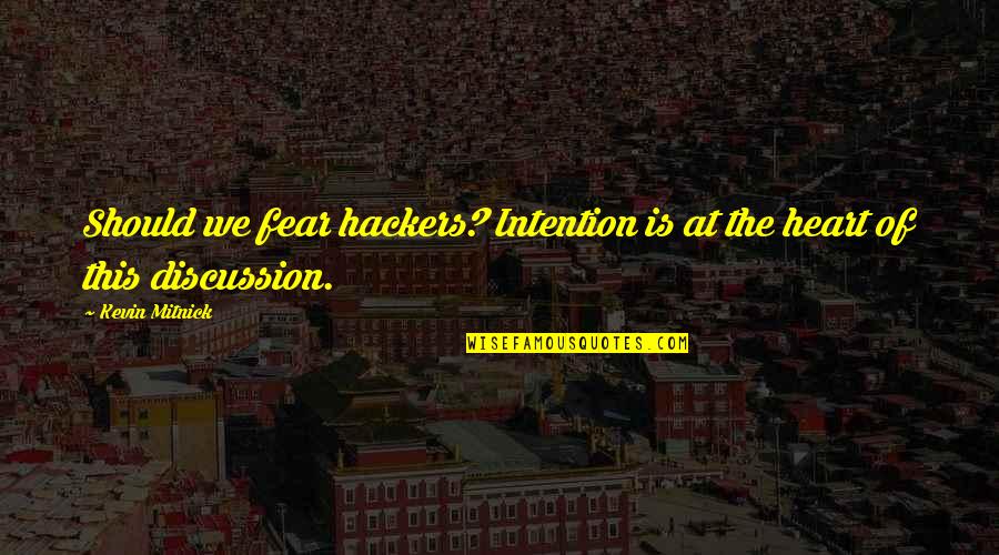 Mitnick Quotes By Kevin Mitnick: Should we fear hackers? Intention is at the