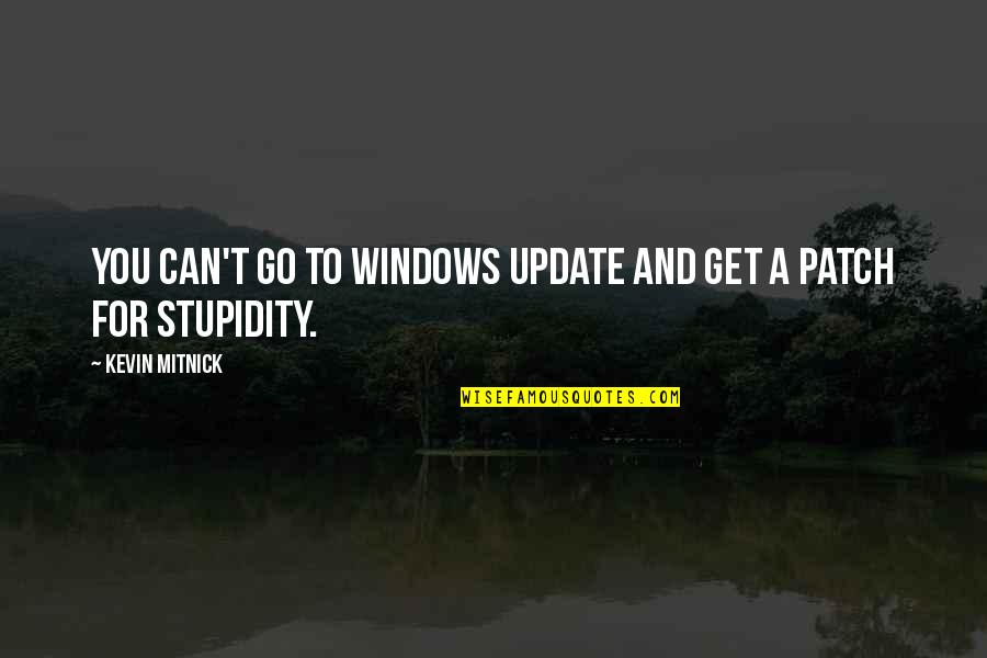 Mitnick Quotes By Kevin Mitnick: You can't go to Windows Update and get Mitnick Quotes By Kevin Mitnick: You can't go to Windows Update and get