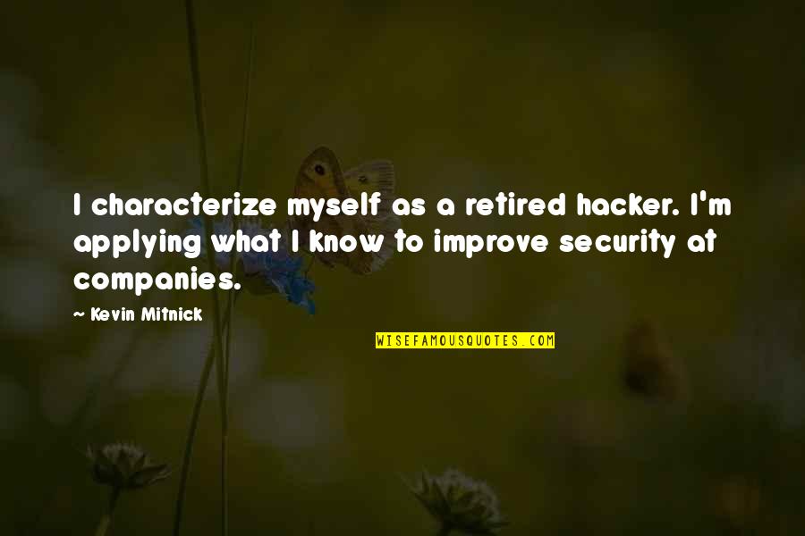 Mitnick Quotes By Kevin Mitnick: I characterize myself as a retired hacker. I'm