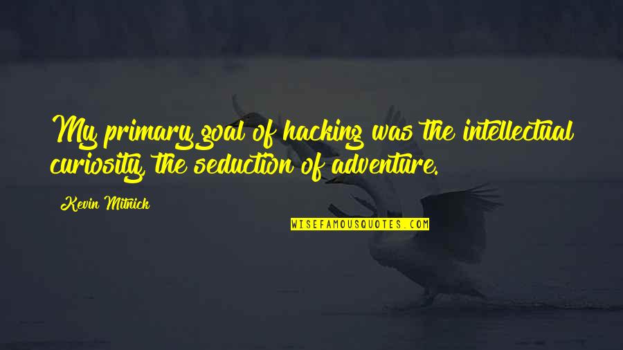 Mitnick Quotes By Kevin Mitnick: My primary goal of hacking was the intellectual Mitnick Quotes By Kevin Mitnick: My primary goal of hacking was the intellectual