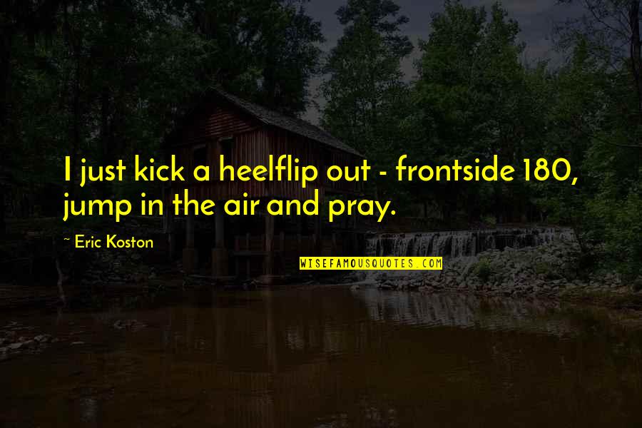 Mitocondrias Estructura Quotes By Eric Koston: I just kick a heelflip out - frontside
