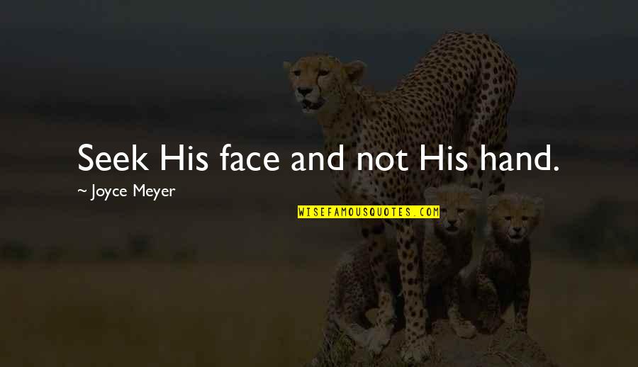 Mitocondrias Estructura Quotes By Joyce Meyer: Seek His face and not His hand. Mitocondrias Estructura Quotes By Joyce Meyer: Seek His face and not His hand.