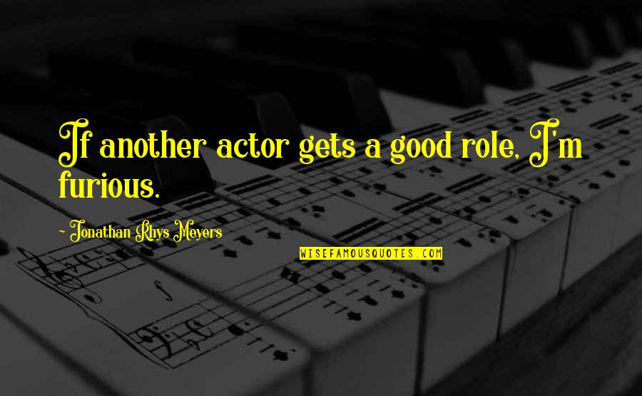 Mitolog A Egipcia Quotes By Jonathan Rhys Meyers: If another actor gets a good role, I'm
