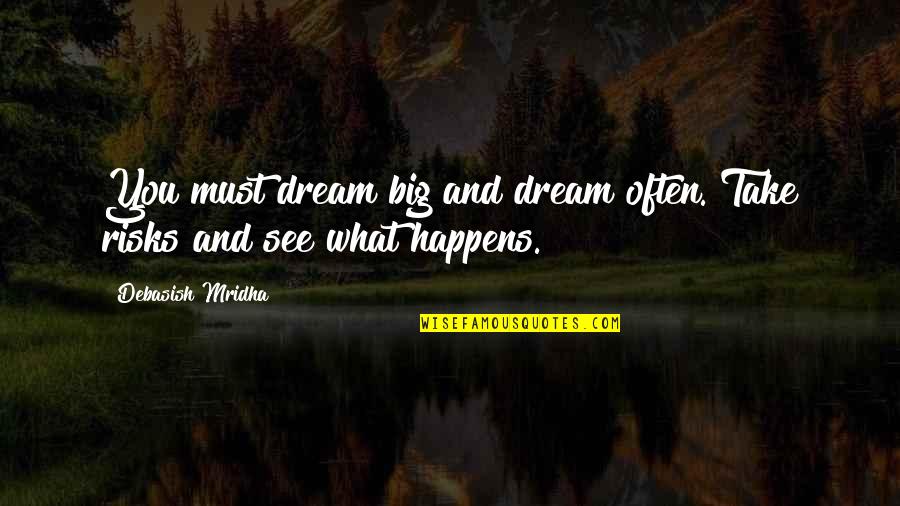 Mitolog A N Rdica Quotes By Debasish Mridha: You must dream big and dream often. Take Mitolog A N Rdica Quotes By Debasish Mridha: You must dream big and dream often. Take