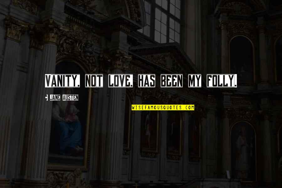 Mitolog A N Rdica Quotes By Jane Austen: Vanity, not love, has been my folly. Mitolog A N Rdica Quotes By Jane Austen: Vanity, not love, has been my folly.