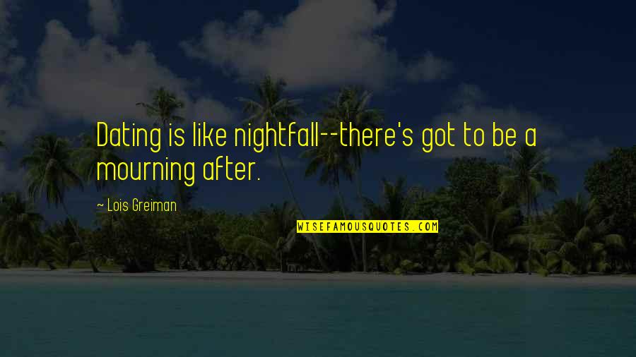 Mitologia Griega Quotes By Lois Greiman: Dating is like nightfall--there's got to be a