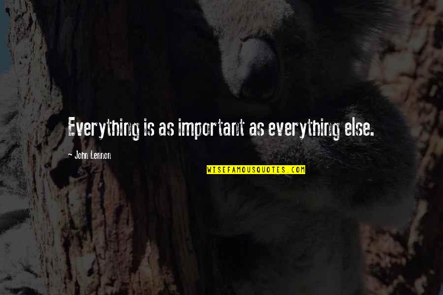 Mitoyen Batiment Quotes By John Lennon: Everything is as important as everything else. Mitoyen Batiment Quotes By John Lennon: Everything is as important as everything else.