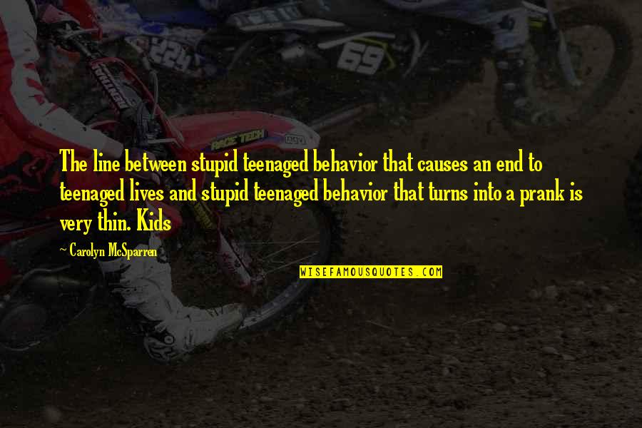 Mitoyen En Quotes By Carolyn McSparren: The line between stupid teenaged behavior that causes Mitoyen En Quotes By Carolyn McSparren: The line between stupid teenaged behavior that causes