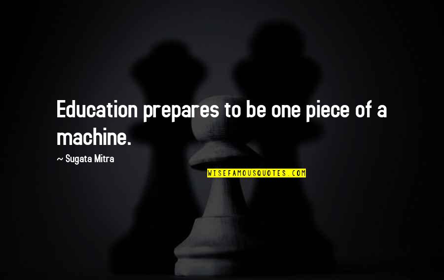 Mitra Quotes By Sugata Mitra: Education prepares to be one piece of a