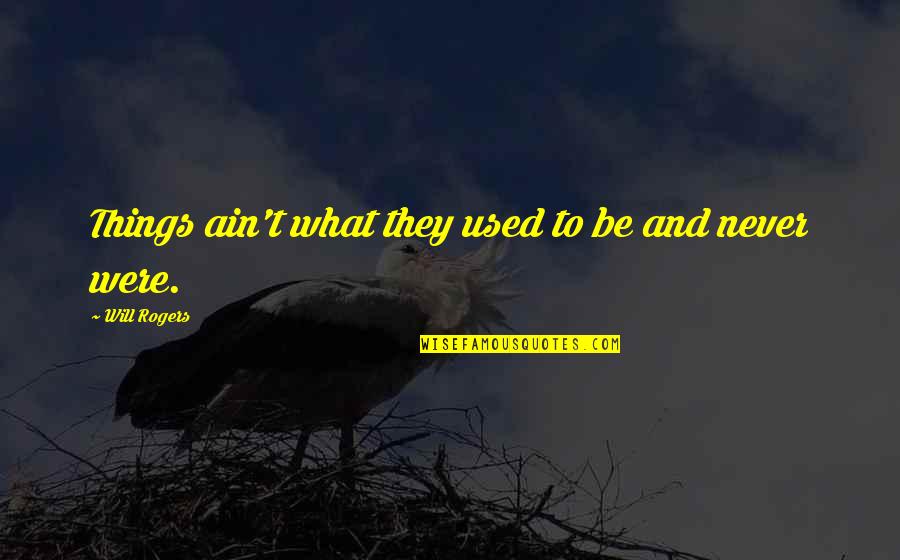 Mitragliatrice Breda Quotes By Will Rogers: Things ain't what they used to be and