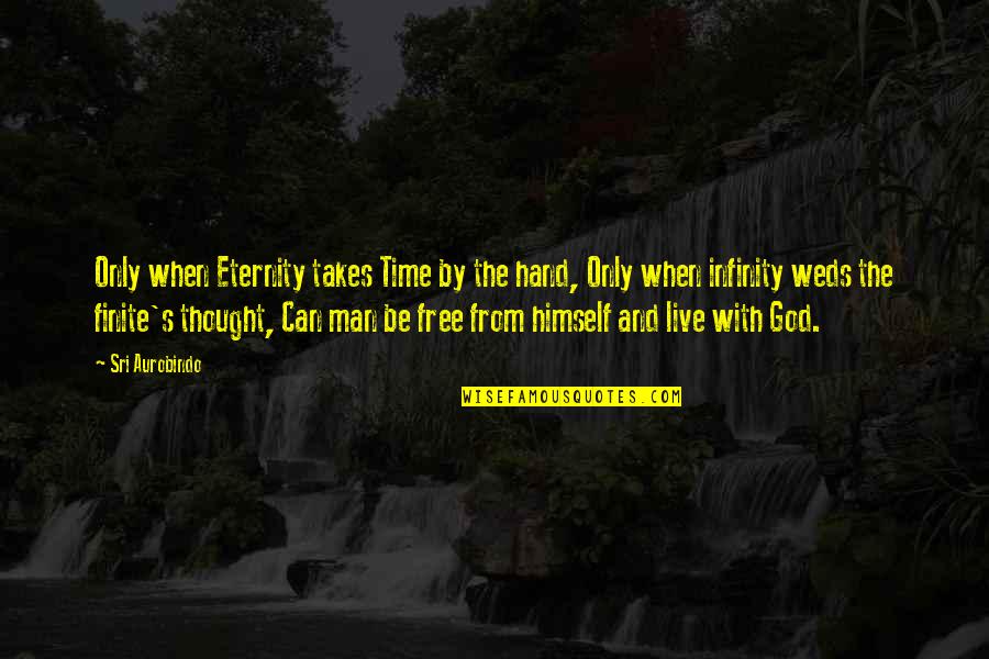 Mitrani Moises Quotes By Sri Aurobindo: Only when Eternity takes Time by the hand,