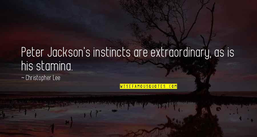 Mitrata Par Quotes By Christopher Lee: Peter Jackson's instincts are extraordinary, as is his