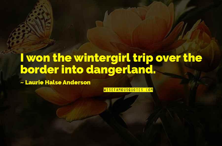 Mitrata Par Quotes By Laurie Halse Anderson: I won the wintergirl trip over the border