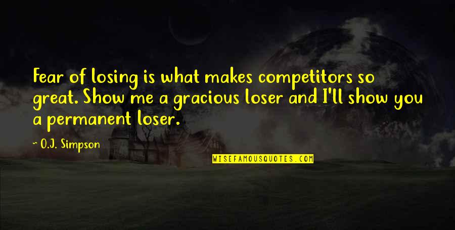 Mitrevski Auburn Quotes By O.J. Simpson: Fear of losing is what makes competitors so Mitrevski Auburn Quotes By O.J. Simpson: Fear of losing is what makes competitors so