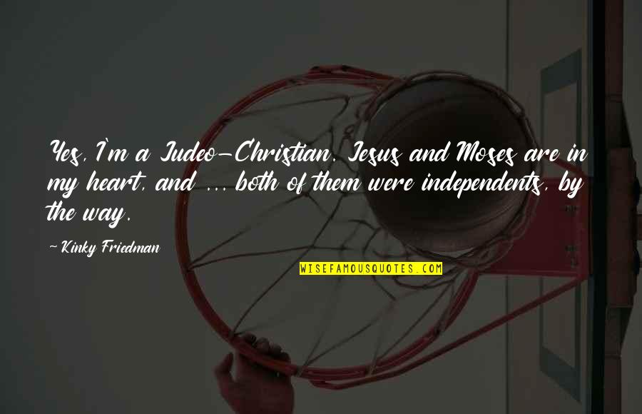 Mitrofanis Quotes By Kinky Friedman: Yes, I'm a Judeo-Christian. Jesus and Moses are