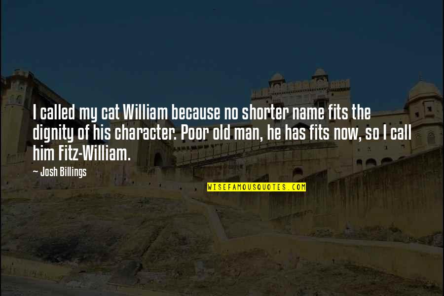 Mitrow Sentence Quotes By Josh Billings: I called my cat William because no shorter Mitrow Sentence Quotes By Josh Billings: I called my cat William because no shorter
