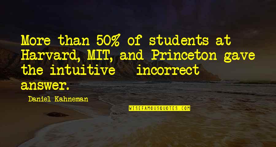 Mit's Quotes By Daniel Kahneman: More than 50% of students at Harvard, MIT,